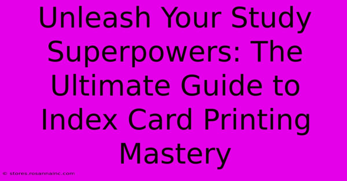 Unleash Your Study Superpowers: The Ultimate Guide To Index Card Printing Mastery