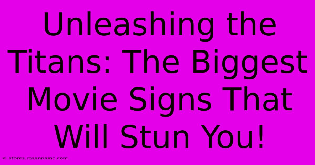 Unleashing The Titans: The Biggest Movie Signs That Will Stun You!