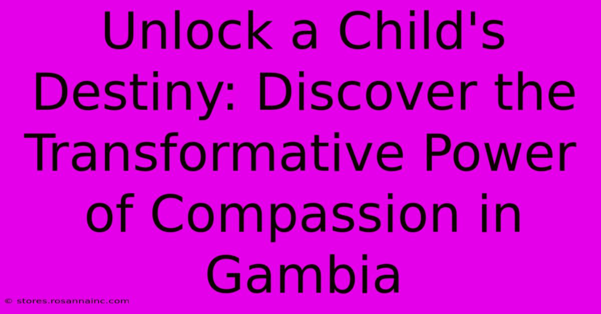 Unlock A Child's Destiny: Discover The Transformative Power Of Compassion In Gambia