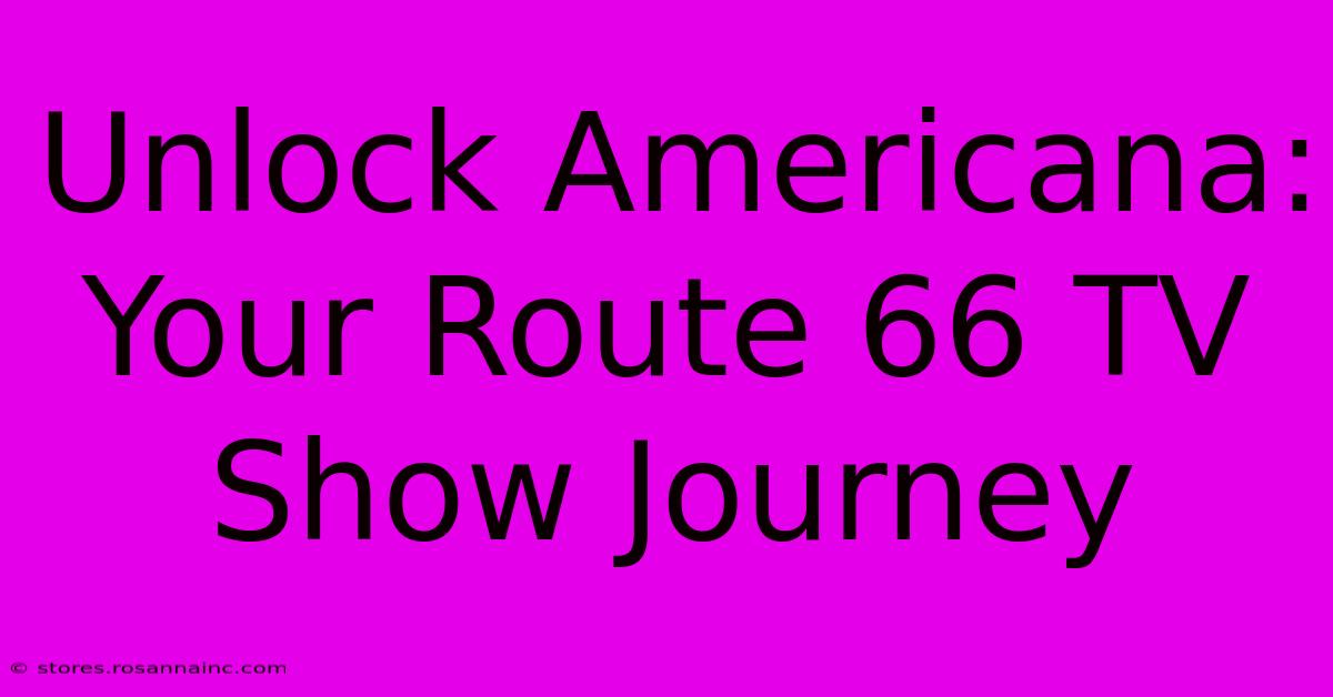 Unlock Americana: Your Route 66 TV Show Journey