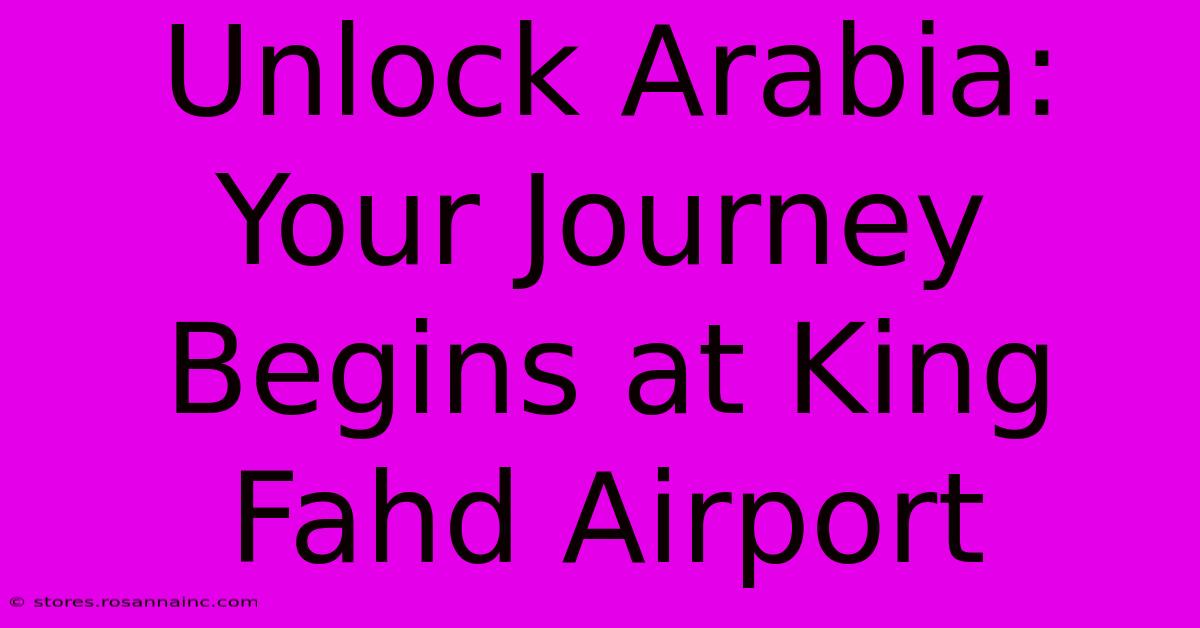 Unlock Arabia: Your Journey Begins At King Fahd Airport