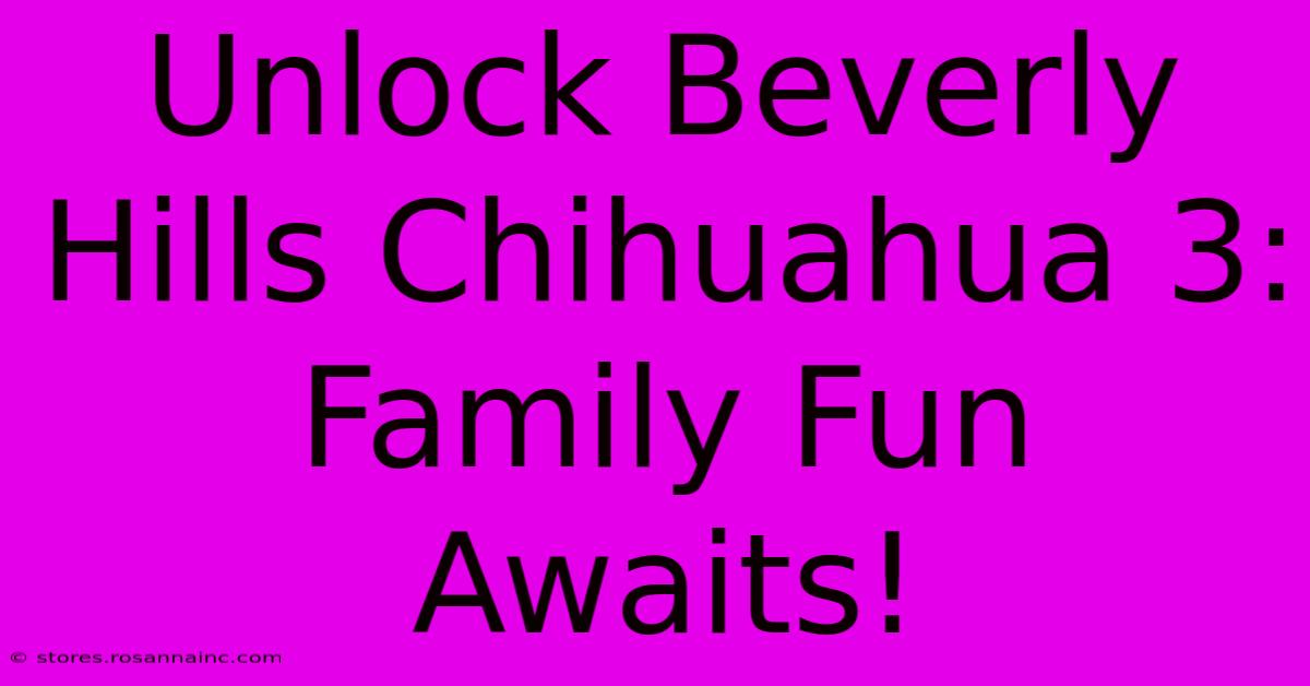 Unlock Beverly Hills Chihuahua 3: Family Fun Awaits!