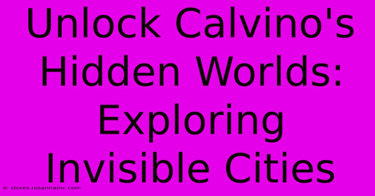 Unlock Calvino's Hidden Worlds: Exploring Invisible Cities