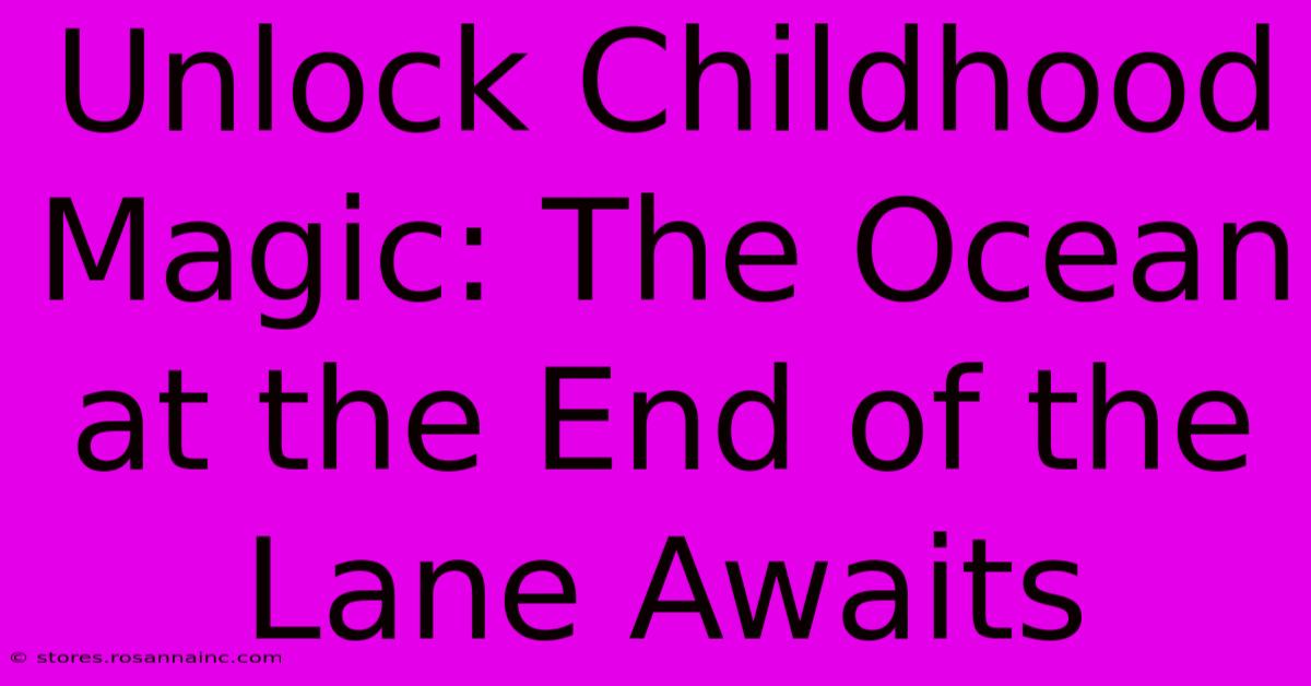 Unlock Childhood Magic: The Ocean At The End Of The Lane Awaits