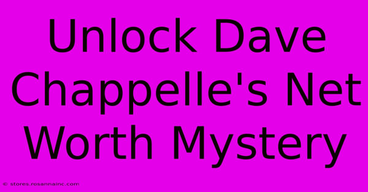 Unlock Dave Chappelle's Net Worth Mystery