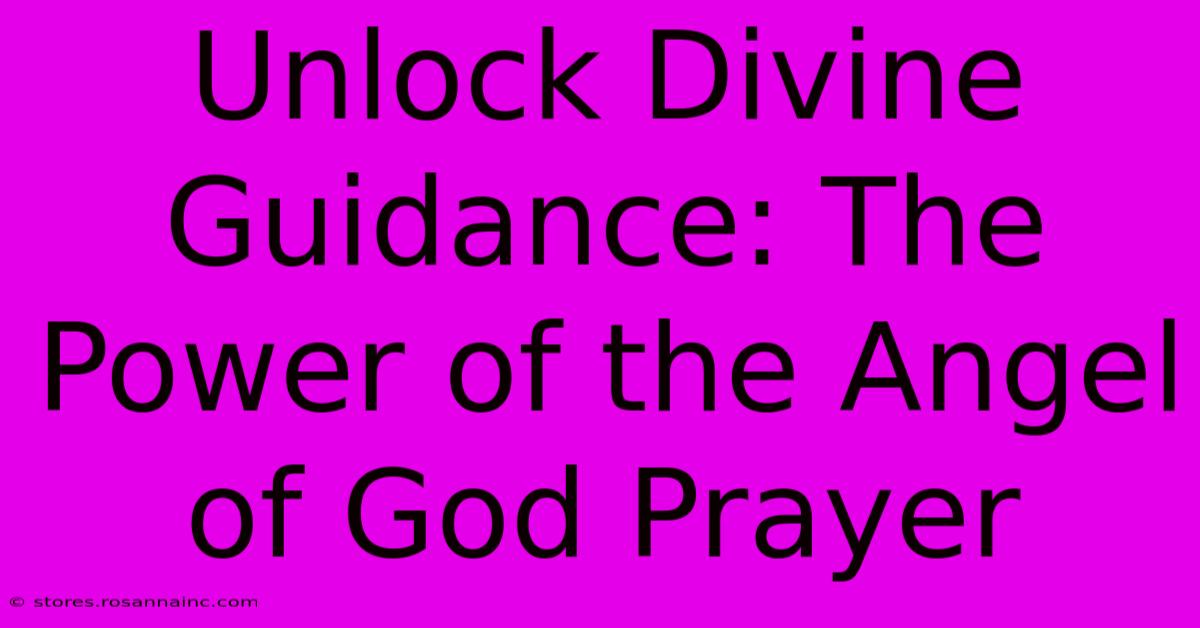 Unlock Divine Guidance: The Power Of The Angel Of God Prayer