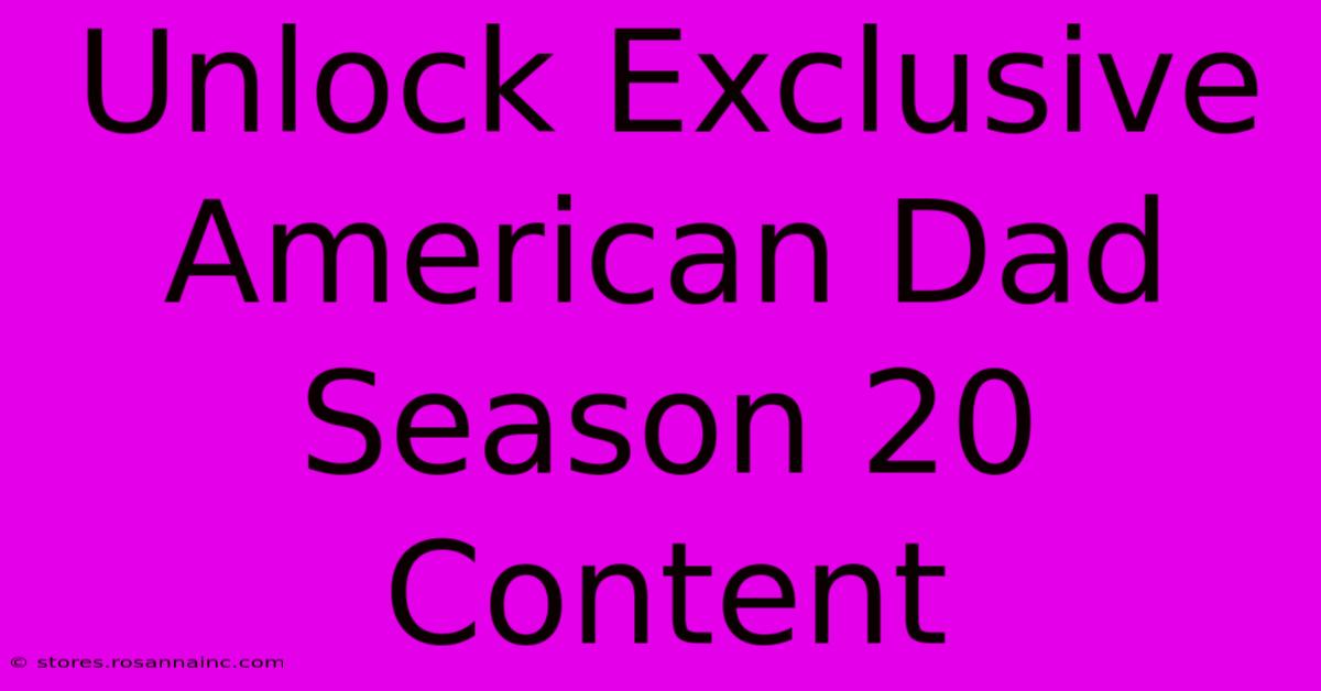 Unlock Exclusive American Dad Season 20 Content