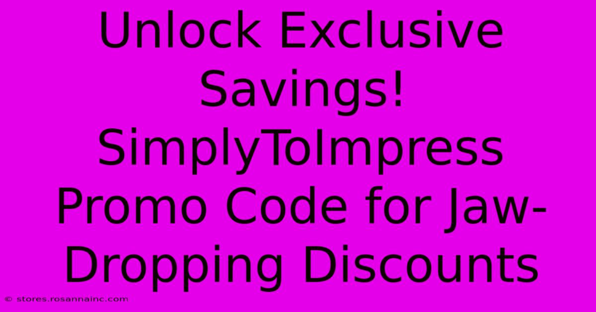 Unlock Exclusive Savings! SimplyToImpress Promo Code For Jaw-Dropping Discounts