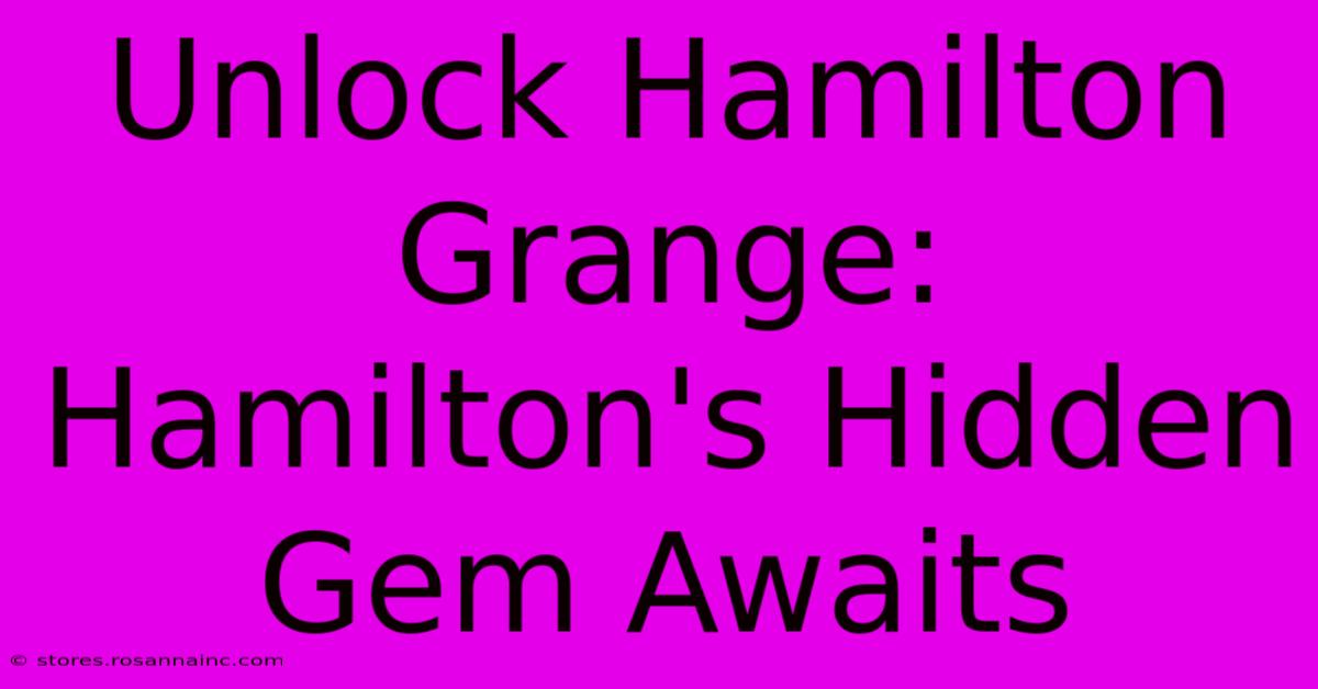 Unlock Hamilton Grange: Hamilton's Hidden Gem Awaits