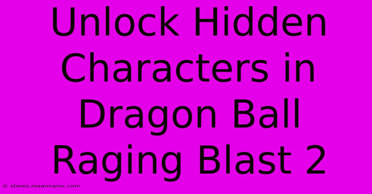 Unlock Hidden Characters In Dragon Ball Raging Blast 2