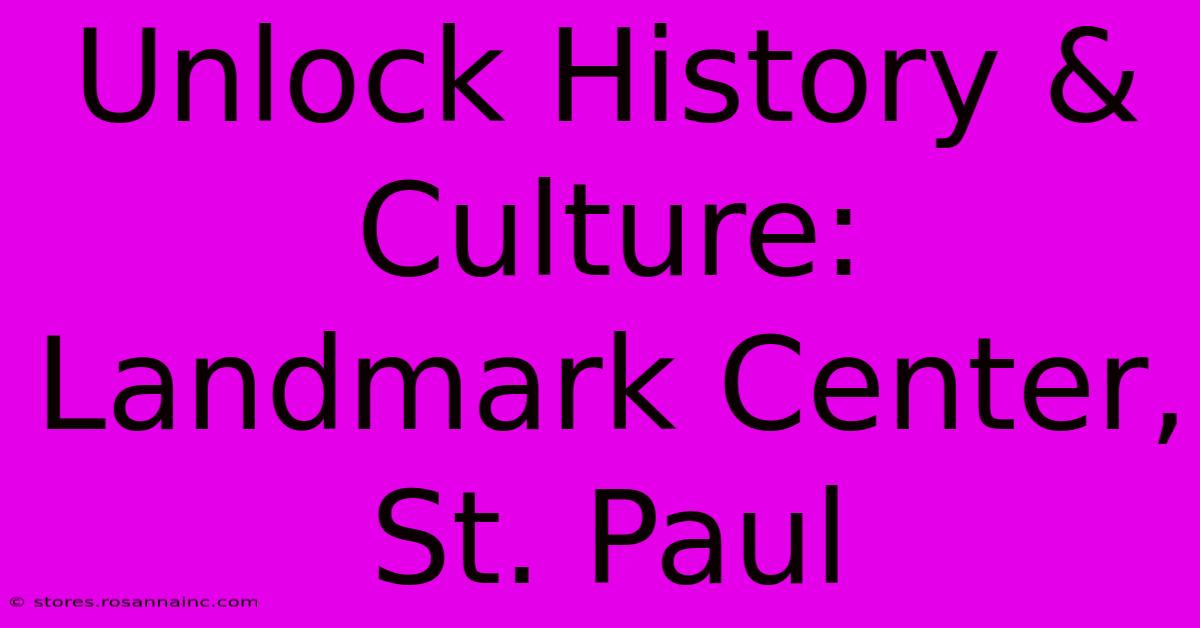 Unlock History & Culture: Landmark Center, St. Paul