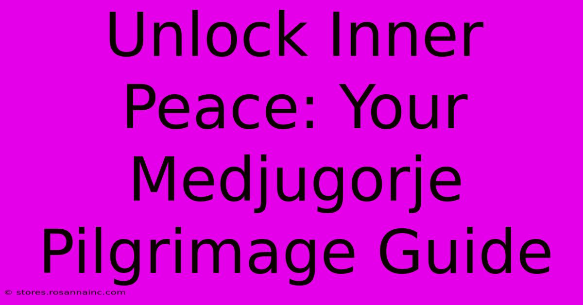 Unlock Inner Peace: Your Medjugorje Pilgrimage Guide