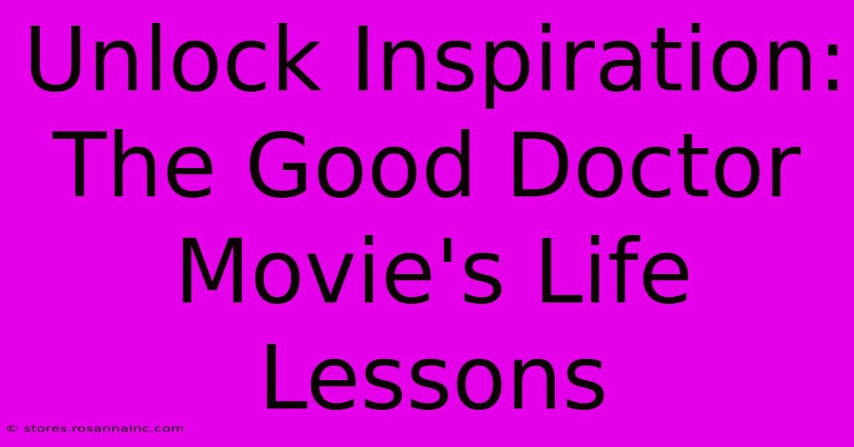 Unlock Inspiration: The Good Doctor Movie's Life Lessons