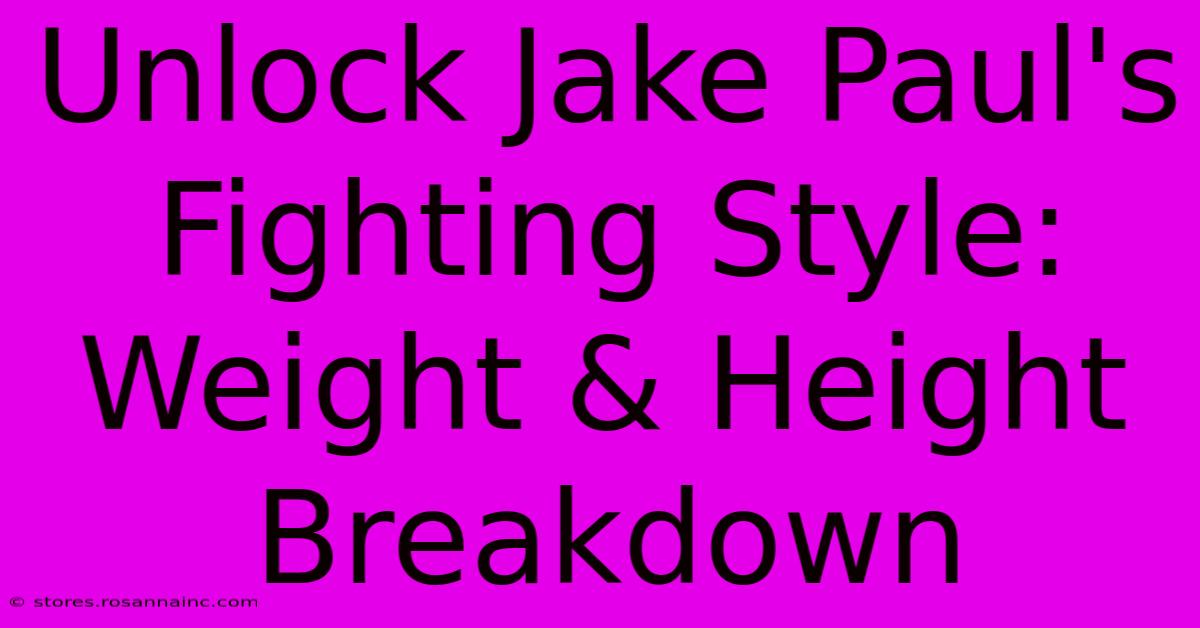 Unlock Jake Paul's Fighting Style: Weight & Height Breakdown