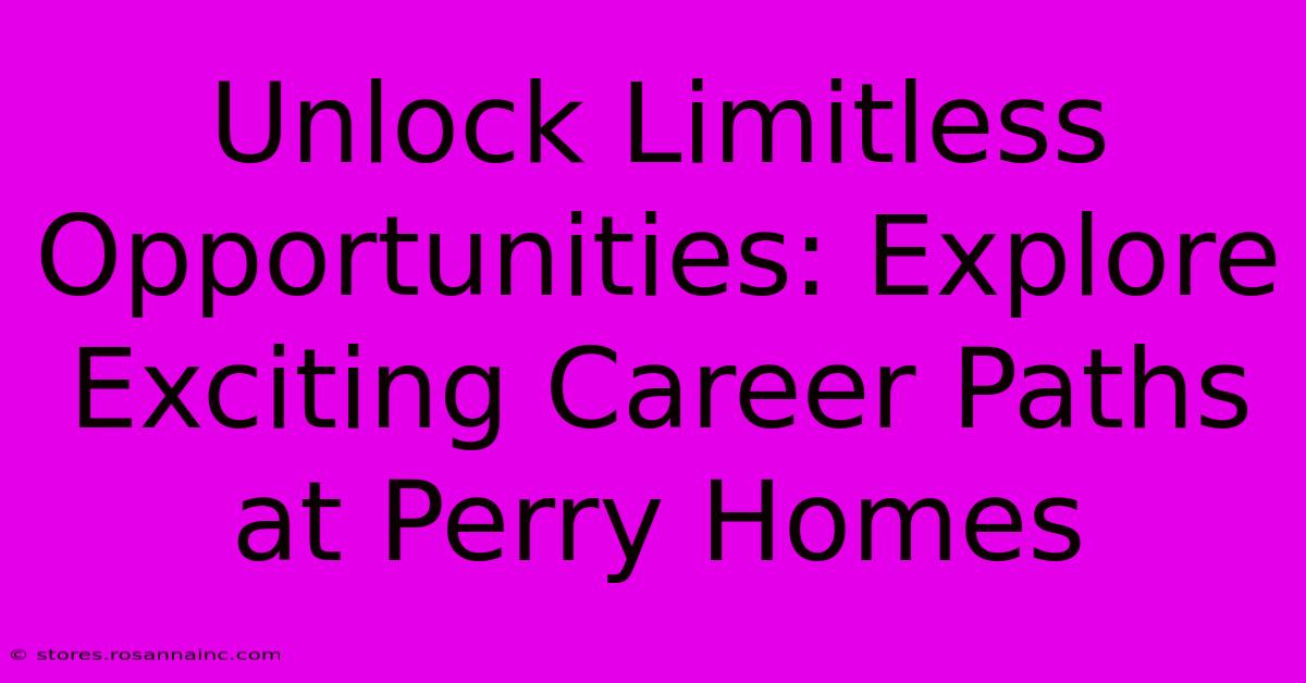 Unlock Limitless Opportunities: Explore Exciting Career Paths At Perry Homes