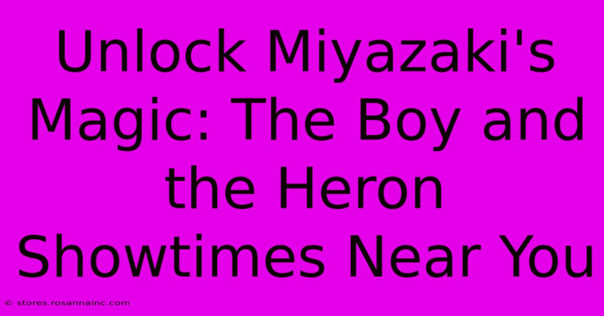 Unlock Miyazaki's Magic: The Boy And The Heron Showtimes Near You