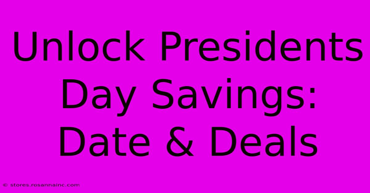 Unlock Presidents Day Savings: Date & Deals