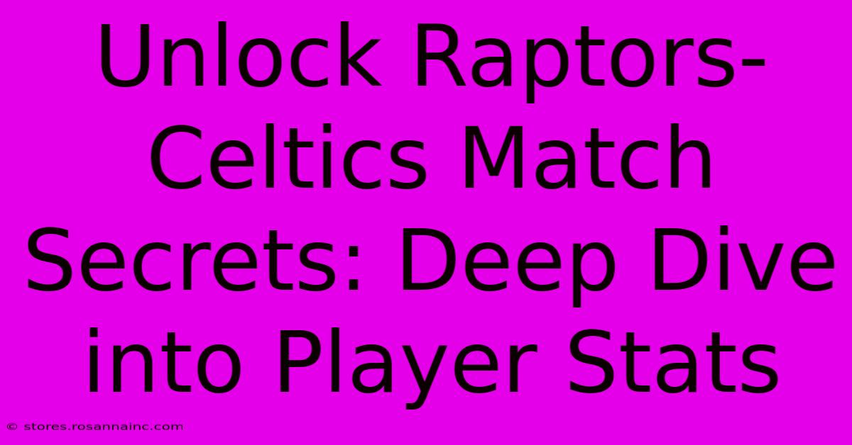 Unlock Raptors-Celtics Match Secrets: Deep Dive Into Player Stats