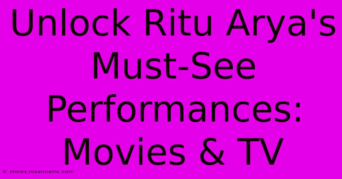 Unlock Ritu Arya's Must-See Performances: Movies & TV