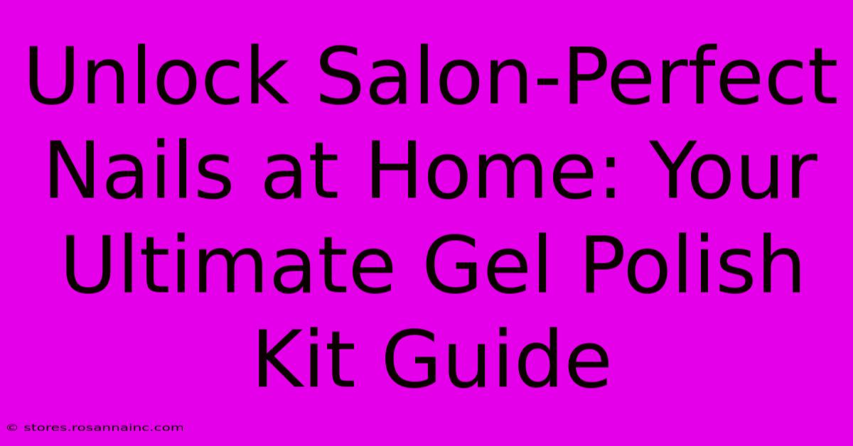 Unlock Salon-Perfect Nails At Home: Your Ultimate Gel Polish Kit Guide