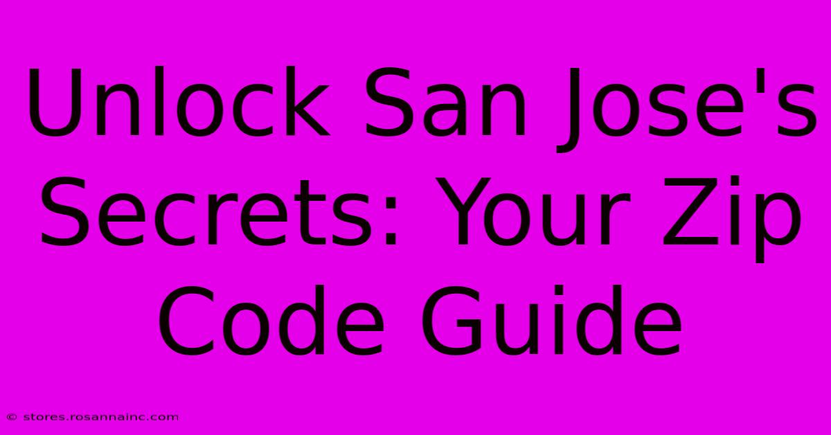 Unlock San Jose's Secrets: Your Zip Code Guide