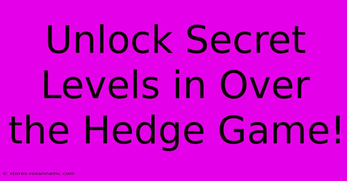 Unlock Secret Levels In Over The Hedge Game!