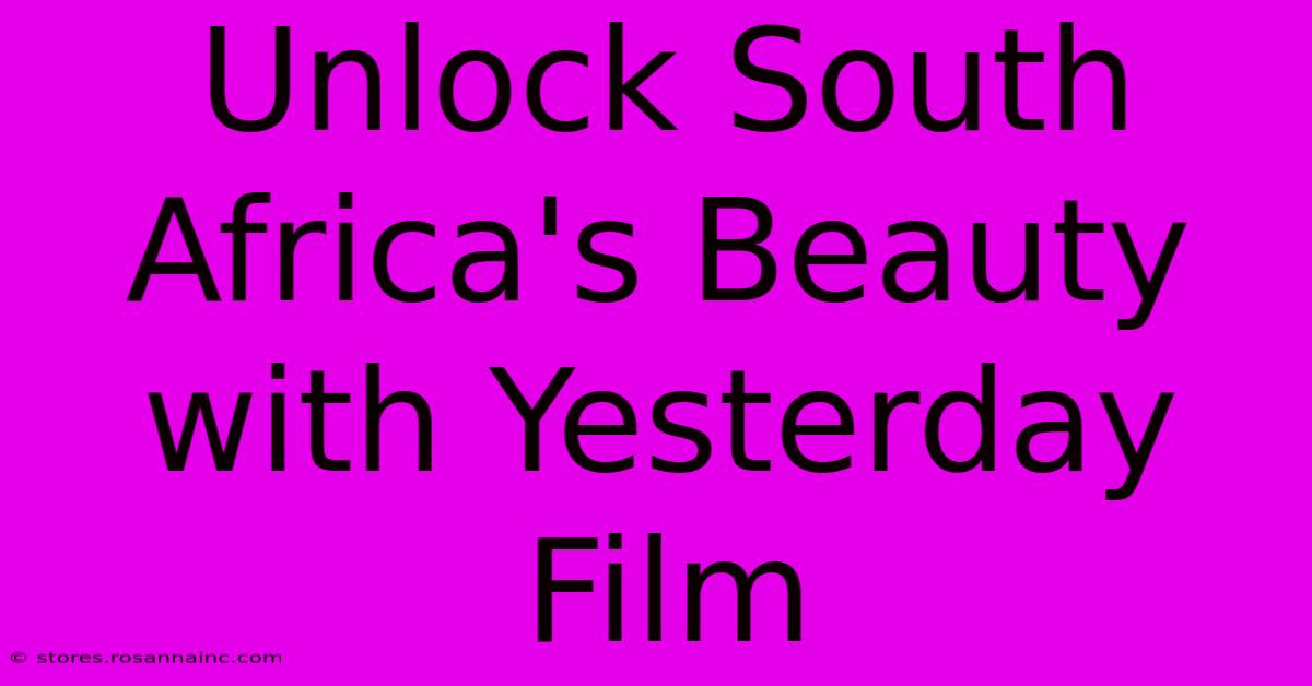 Unlock South Africa's Beauty With Yesterday Film