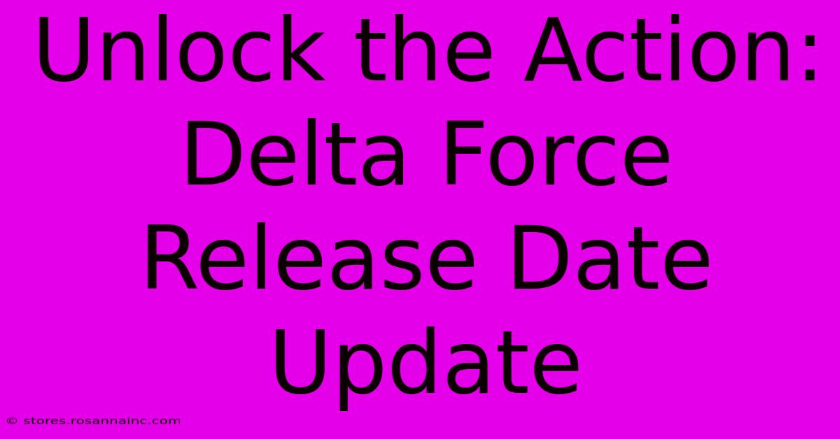 Unlock The Action: Delta Force Release Date Update