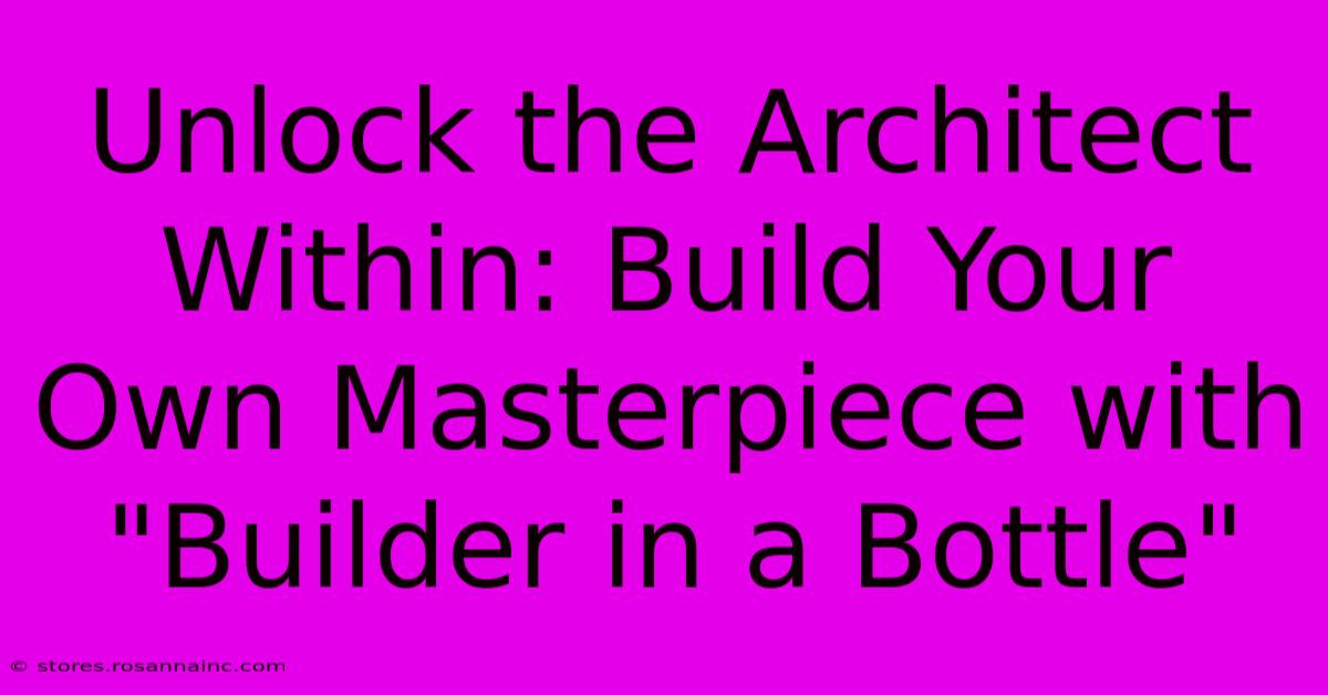 Unlock The Architect Within: Build Your Own Masterpiece With 