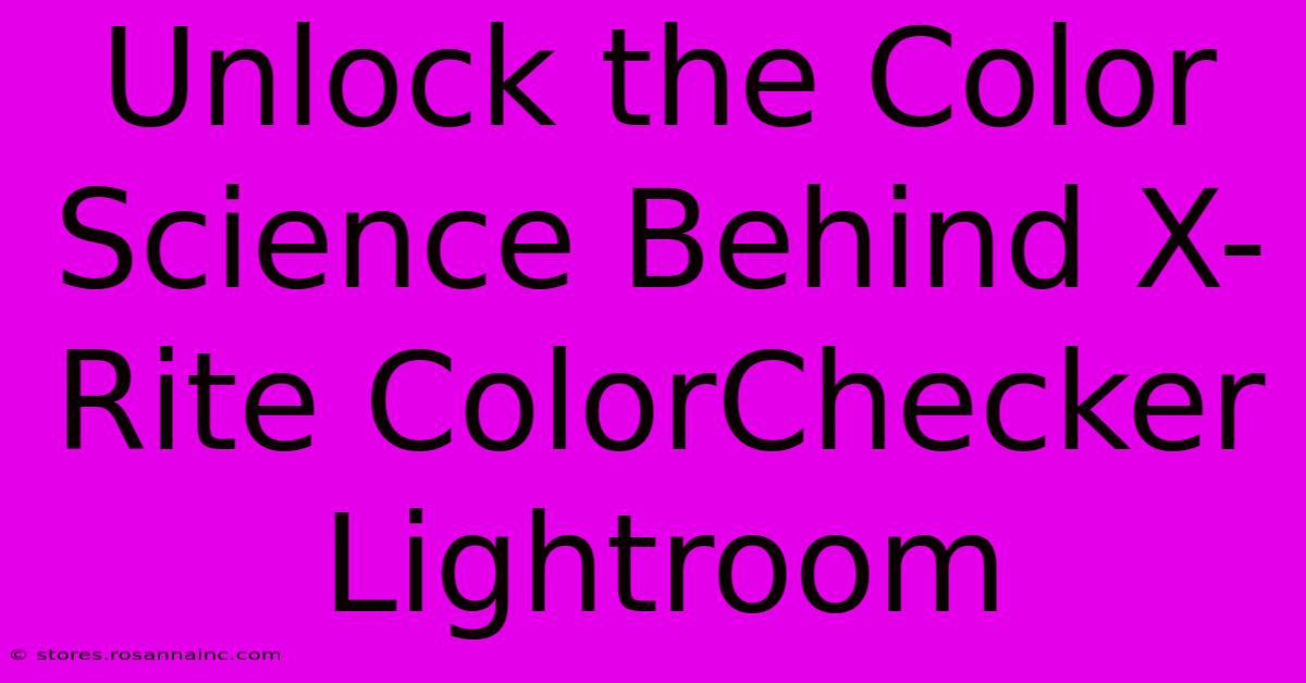 Unlock The Color Science Behind X-Rite ColorChecker Lightroom