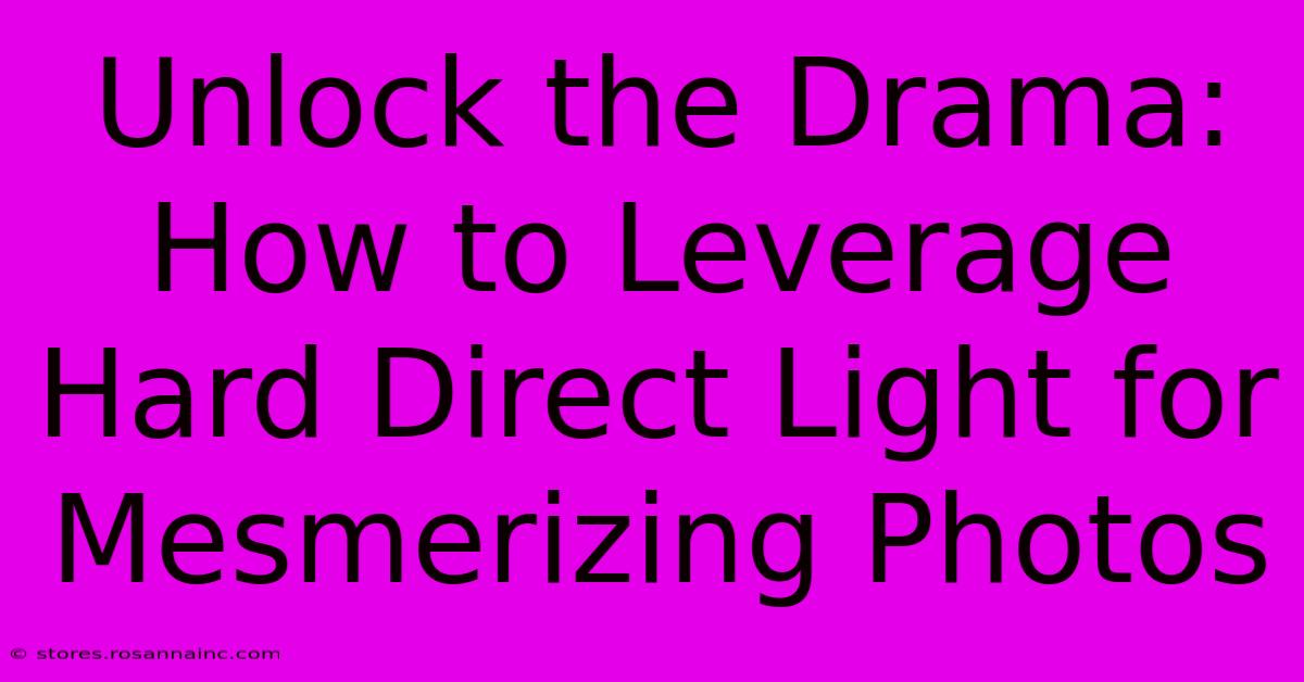 Unlock The Drama: How To Leverage Hard Direct Light For Mesmerizing Photos