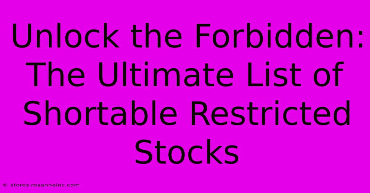 Unlock The Forbidden: The Ultimate List Of Shortable Restricted Stocks