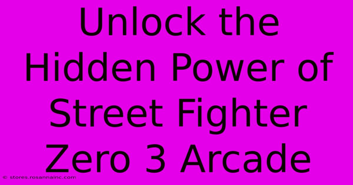 Unlock The Hidden Power Of Street Fighter Zero 3 Arcade