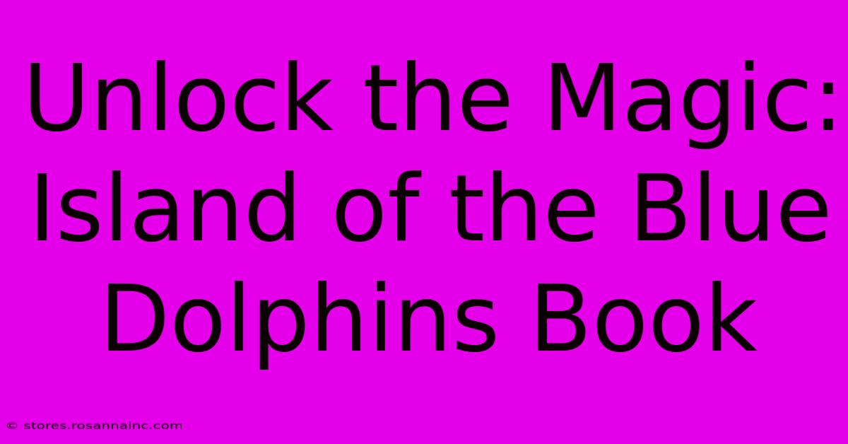 Unlock The Magic: Island Of The Blue Dolphins Book