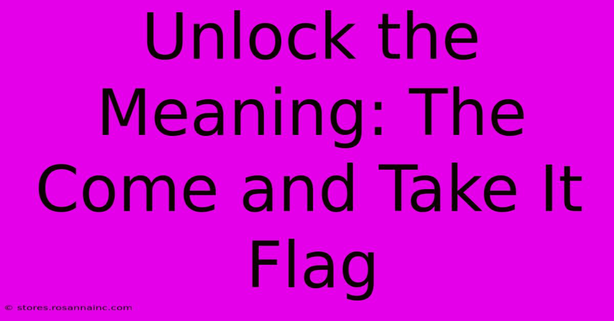 Unlock The Meaning: The Come And Take It Flag