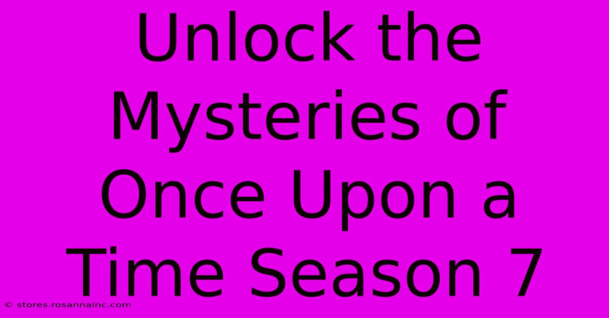 Unlock The Mysteries Of Once Upon A Time Season 7