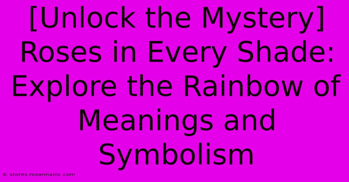 [Unlock The Mystery] Roses In Every Shade: Explore The Rainbow Of Meanings And Symbolism