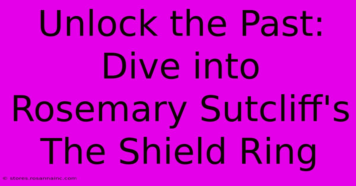 Unlock The Past: Dive Into Rosemary Sutcliff's The Shield Ring