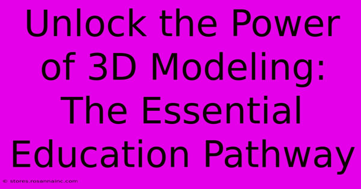 Unlock The Power Of 3D Modeling: The Essential Education Pathway