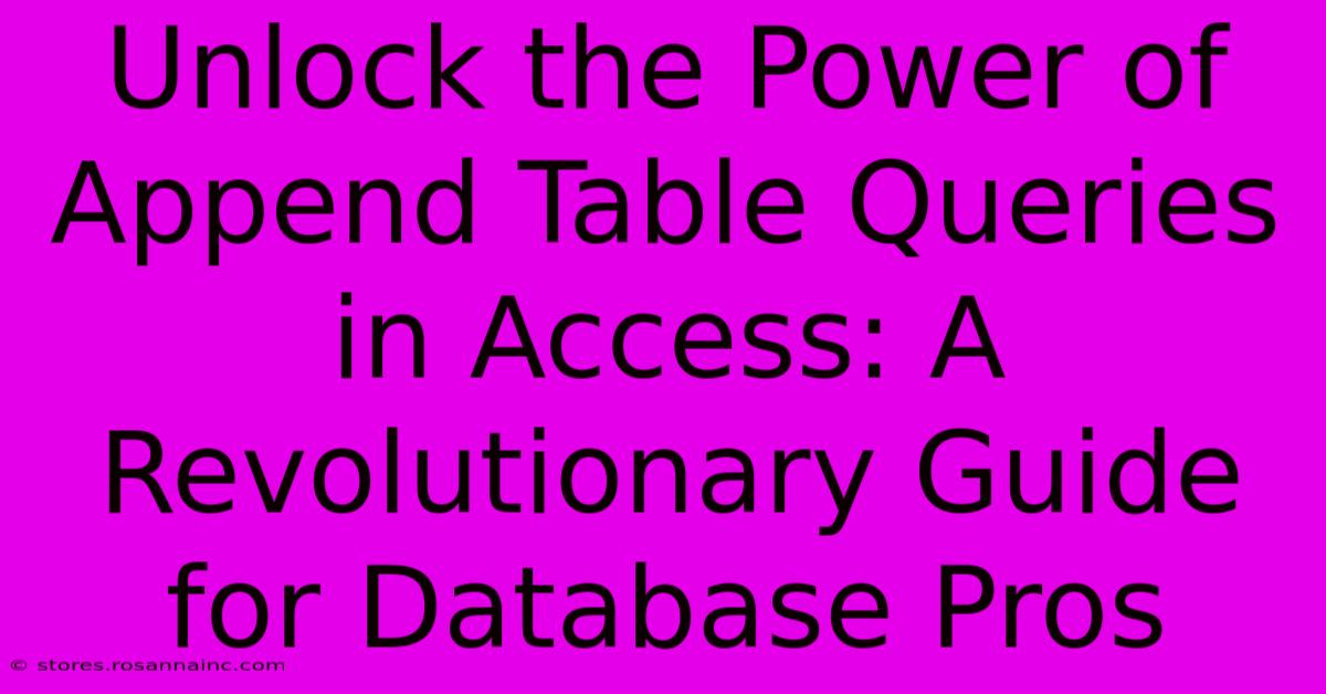 Unlock The Power Of Append Table Queries In Access: A Revolutionary Guide For Database Pros