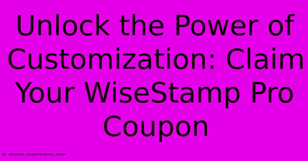 Unlock The Power Of Customization: Claim Your WiseStamp Pro Coupon