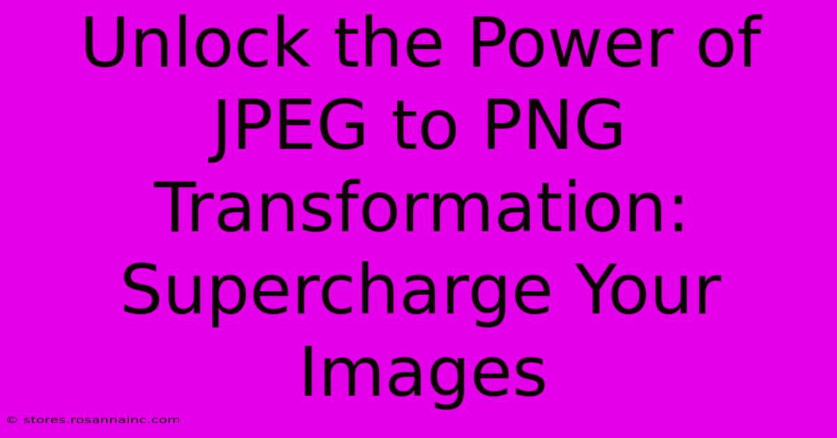 Unlock The Power Of JPEG To PNG Transformation: Supercharge Your Images