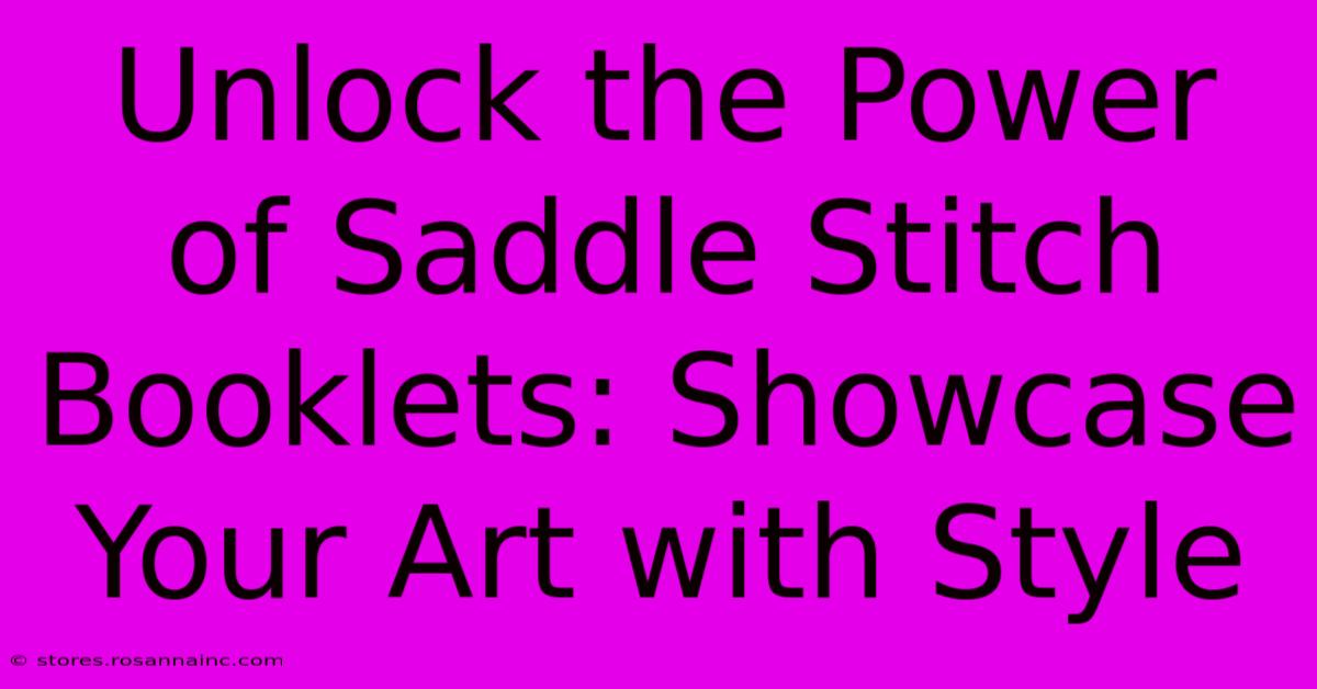 Unlock The Power Of Saddle Stitch Booklets: Showcase Your Art With Style