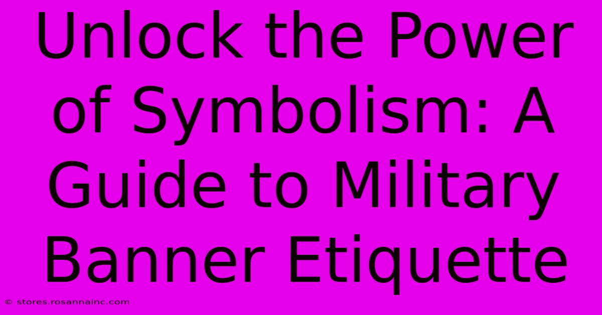 Unlock The Power Of Symbolism: A Guide To Military Banner Etiquette