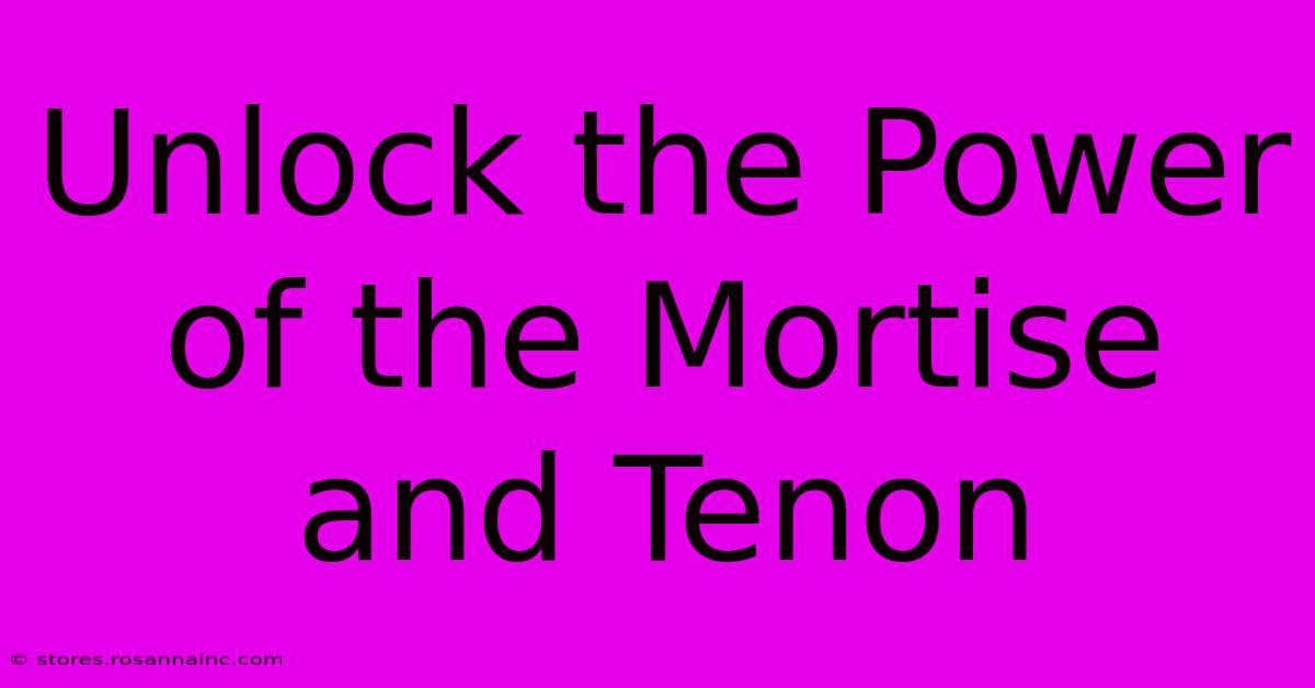 Unlock The Power Of The Mortise And Tenon