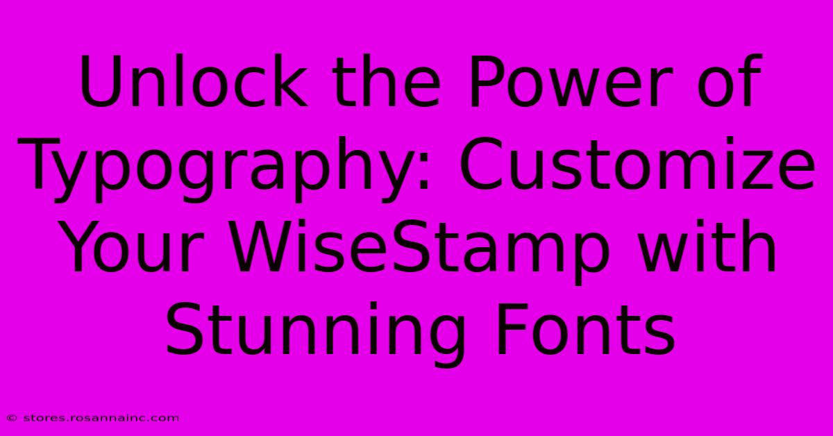 Unlock The Power Of Typography: Customize Your WiseStamp With Stunning Fonts