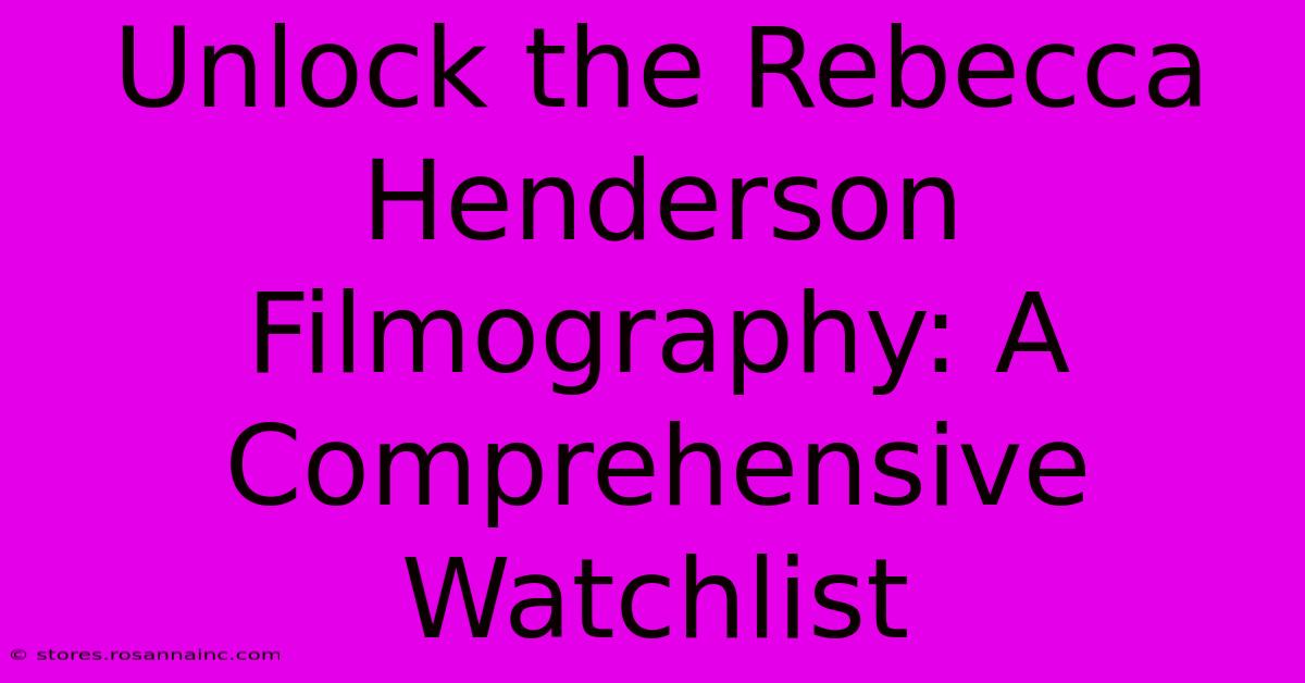 Unlock The Rebecca Henderson Filmography: A Comprehensive Watchlist