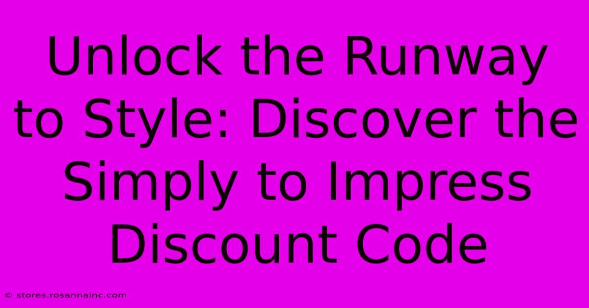 Unlock The Runway To Style: Discover The Simply To Impress Discount Code