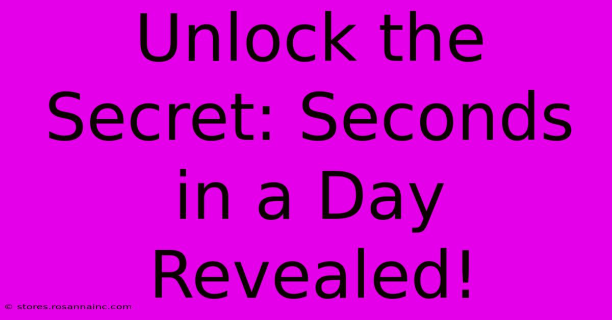 Unlock The Secret: Seconds In A Day Revealed!