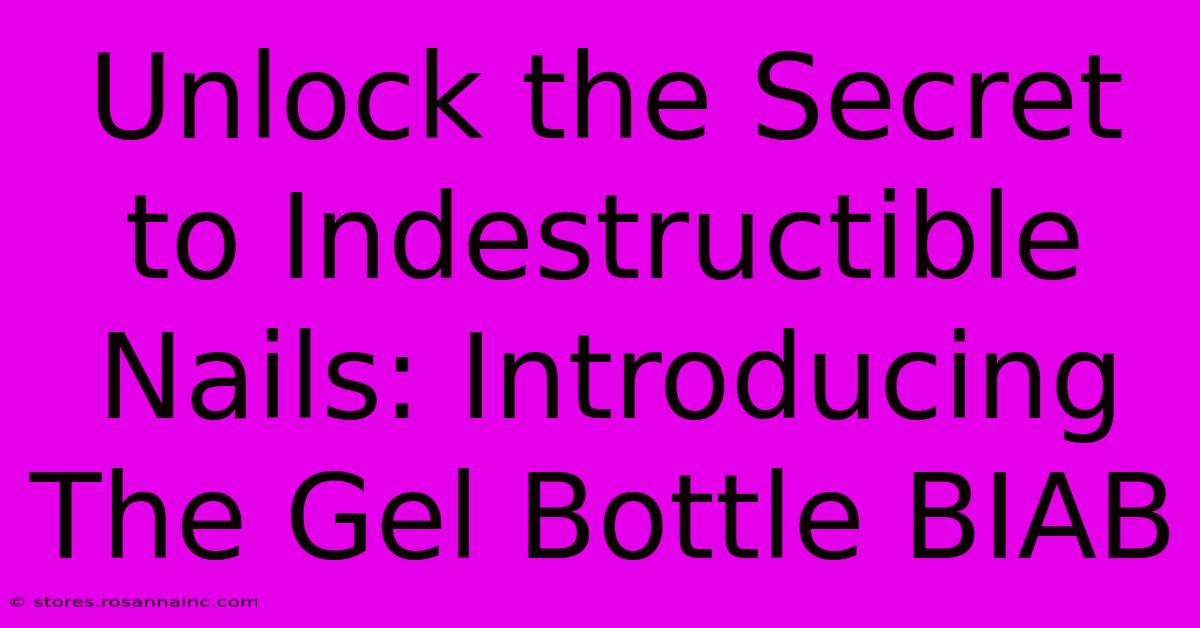 Unlock The Secret To Indestructible Nails: Introducing The Gel Bottle BIAB